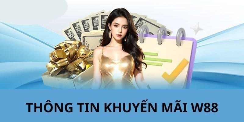 Tổng quan về chương trình ưu đãi tại thương hiệu W88