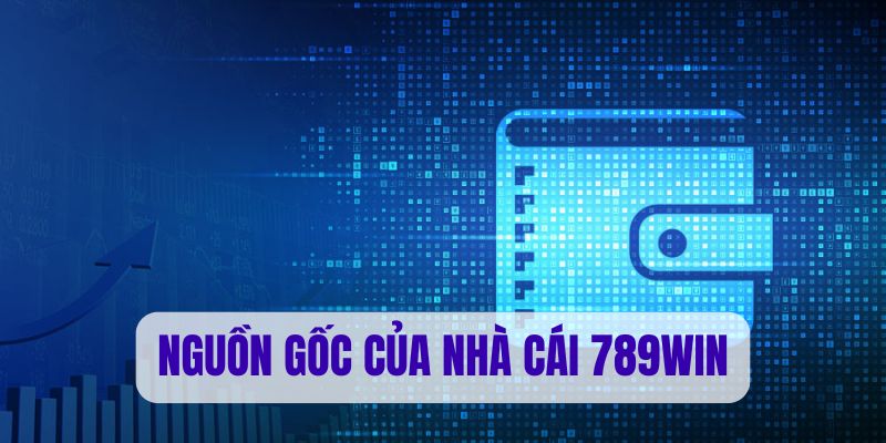 Nguồn gốc 789Win trên thị trường